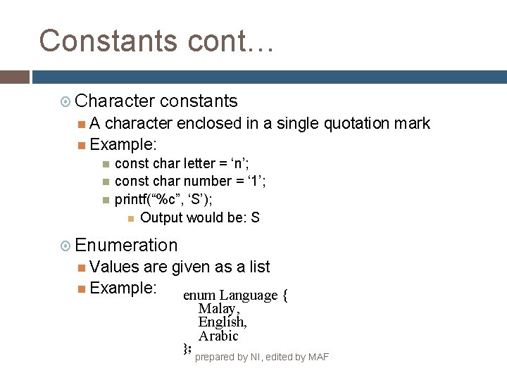 Constants cont… Character constants A character enclosed in a single quotation mark Example: const
