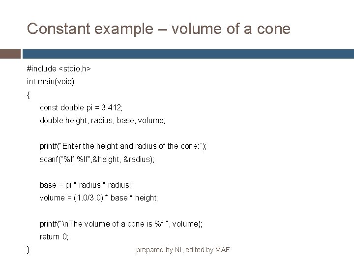 Constant example – volume of a cone #include <stdio. h> int main(void) { const