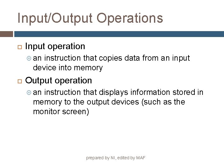 Input/Output Operations Input operation an instruction that copies data from an input device into