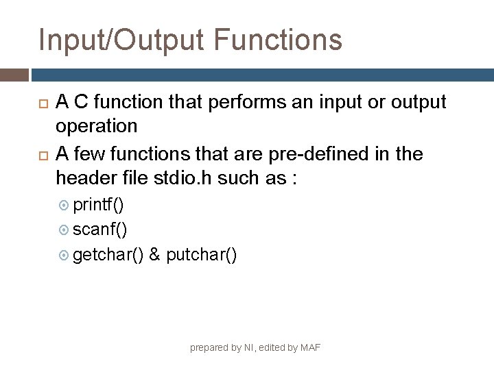 Input/Output Functions A C function that performs an input or output operation A few