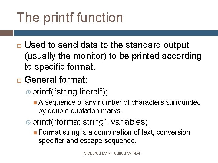 The printf function Used to send data to the standard output (usually the monitor)