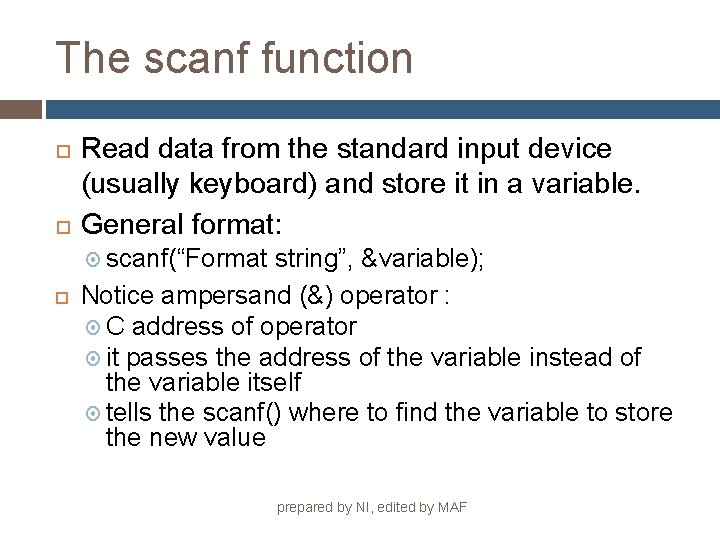 The scanf function Read data from the standard input device (usually keyboard) and store