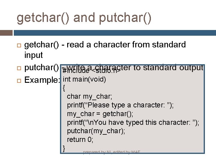 getchar() and putchar() getchar() - read a character from standard input putchar() -#include write
