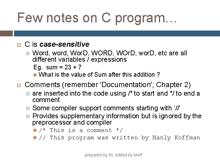 Few notes on C program… C is case-sensitive Word, word, Wor. D, WORD, WOr.