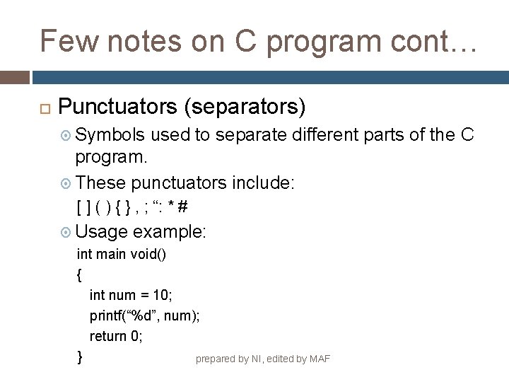 Few notes on C program cont… Punctuators (separators) Symbols used to separate different parts