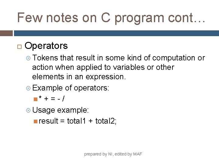 Few notes on C program cont… Operators Tokens that result in some kind of