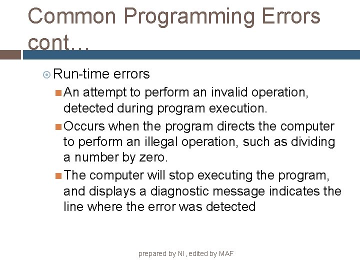 Common Programming Errors cont… Run-time errors An attempt to perform an invalid operation, detected