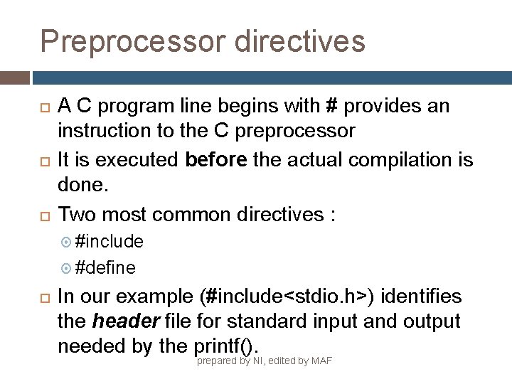 Preprocessor directives A C program line begins with # provides an instruction to the