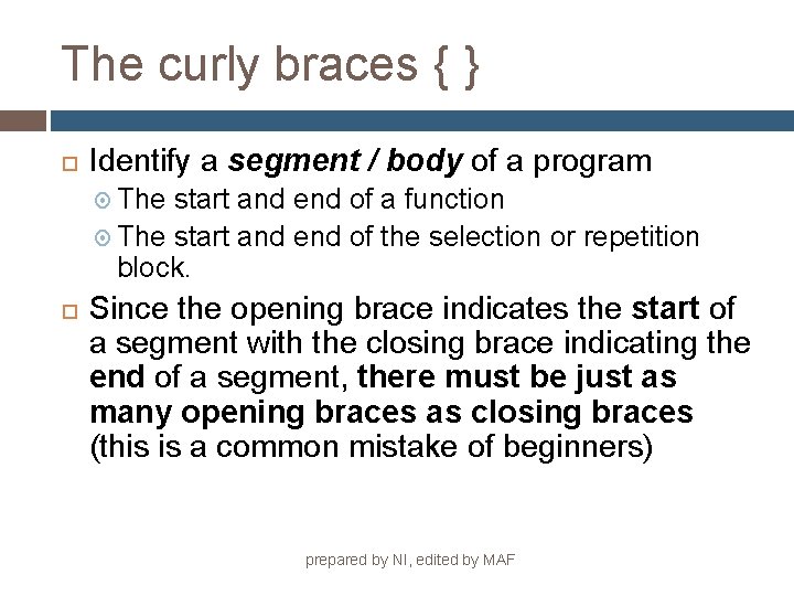 The curly braces { } Identify a segment / body of a program The