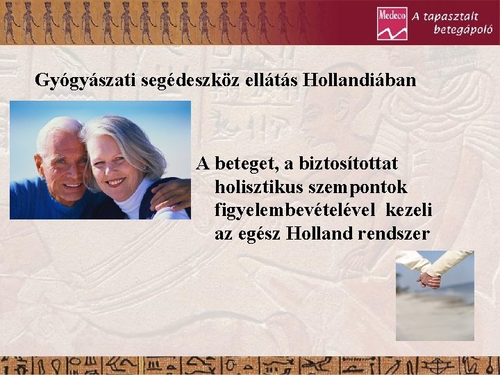 Gyógyászati segédeszköz ellátás Hollandiában A beteget, a biztosítottat holisztikus szempontok figyelembevételével kezeli az egész