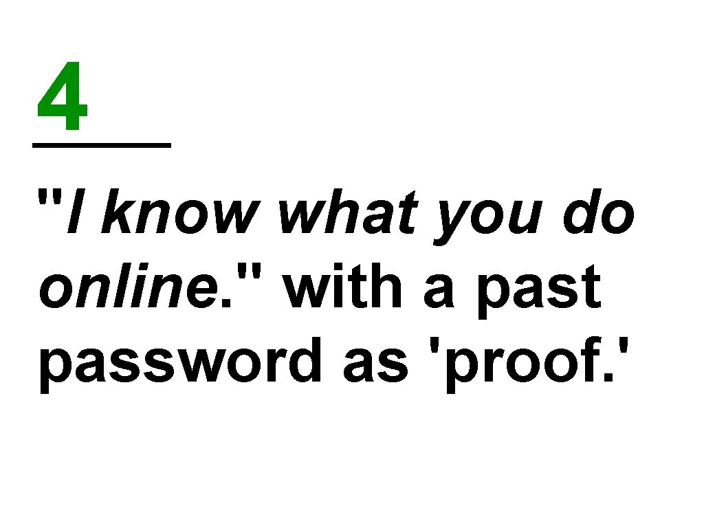 4 "I know what you do online. " with a past password as 'proof.