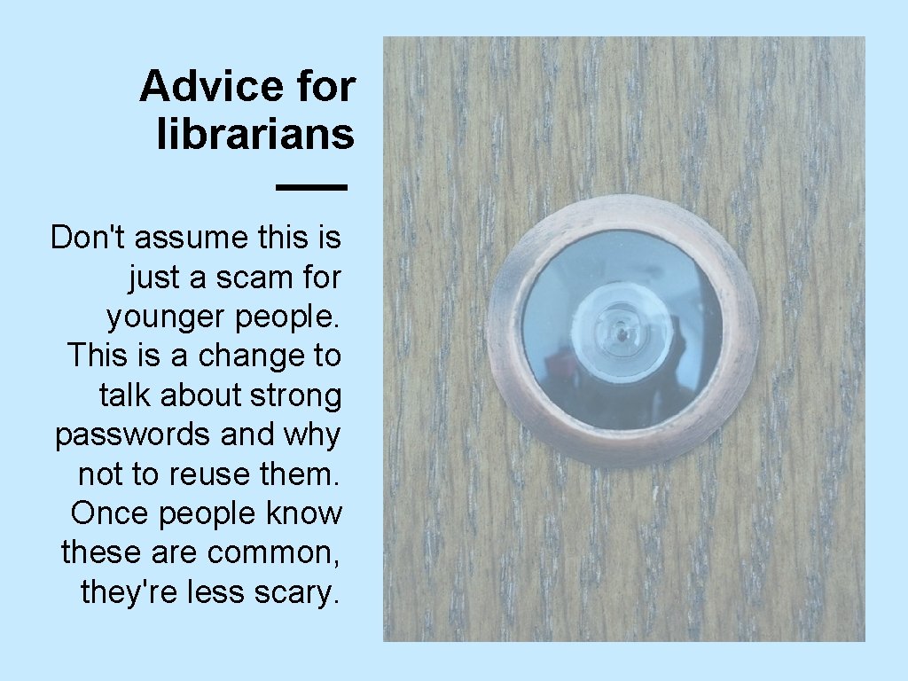 Advice for librarians Don't assume this is just a scam for younger people. This