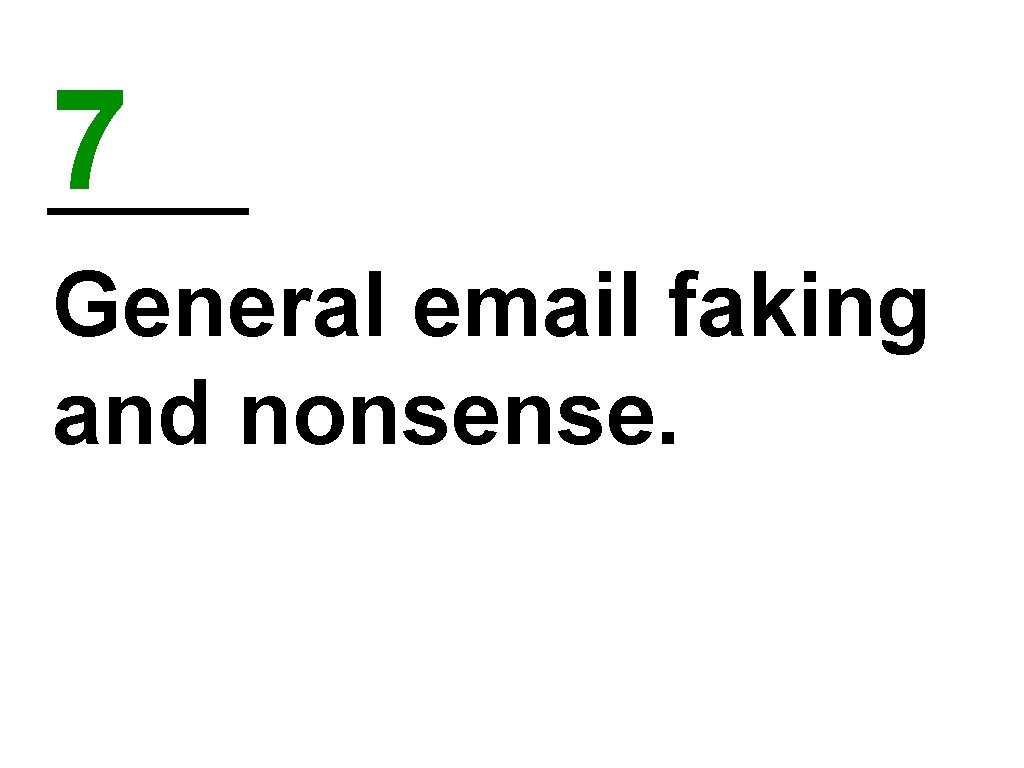 7 General email faking and nonsense. 