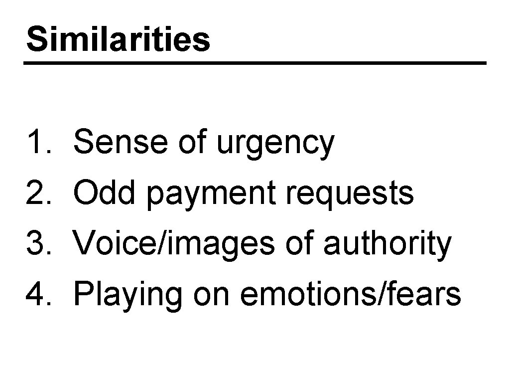 Similarities 1. 2. 3. 4. Sense of urgency Odd payment requests Voice/images of authority