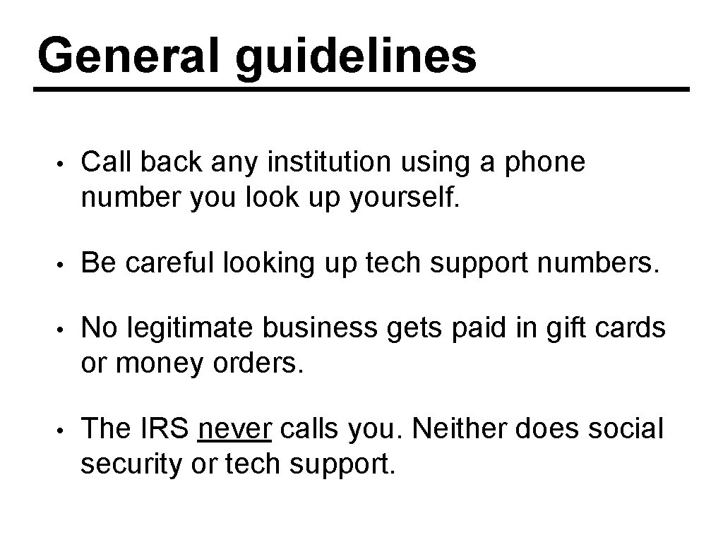 General guidelines • Call back any institution using a phone number you look up