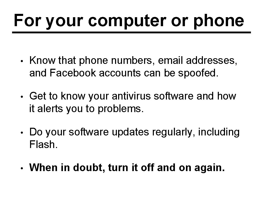 For your computer or phone • Know that phone numbers, email addresses, and Facebook