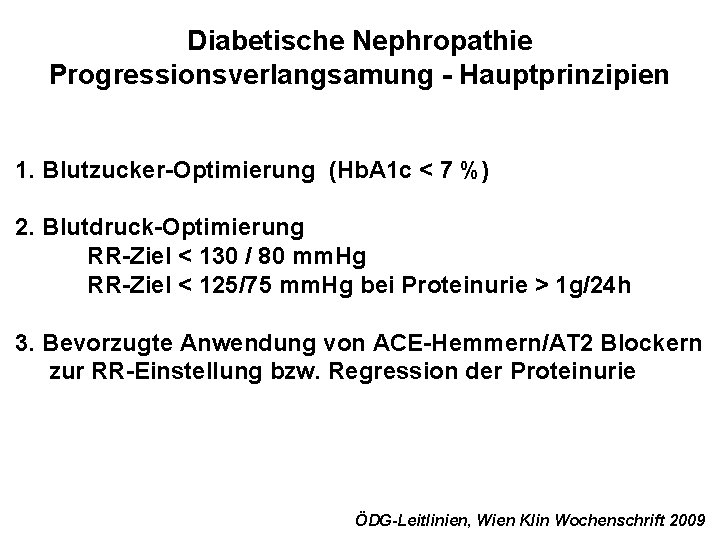 Diabetische Nephropathie Progressionsverlangsamung - Hauptprinzipien 1. Blutzucker-Optimierung (Hb. A 1 c < 7 %)