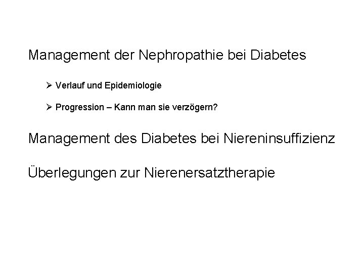 Management der Nephropathie bei Diabetes Ø Verlauf und Epidemiologie Ø Progression – Kann man