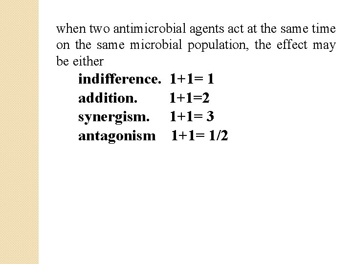 when two antimicrobial agents act at the same time on the same microbial population,