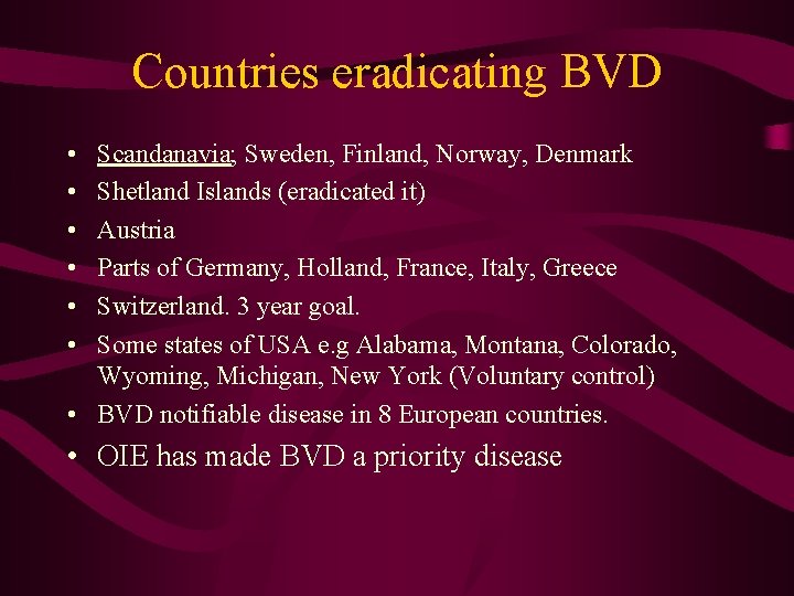 Countries eradicating BVD • • • Scandanavia; Sweden, Finland, Norway, Denmark Shetland Islands (eradicated