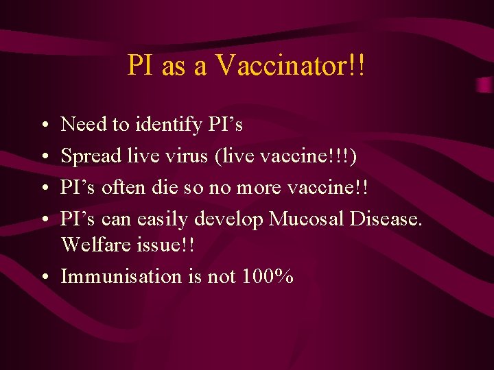 PI as a Vaccinator!! • • Need to identify PI’s Spread live virus (live