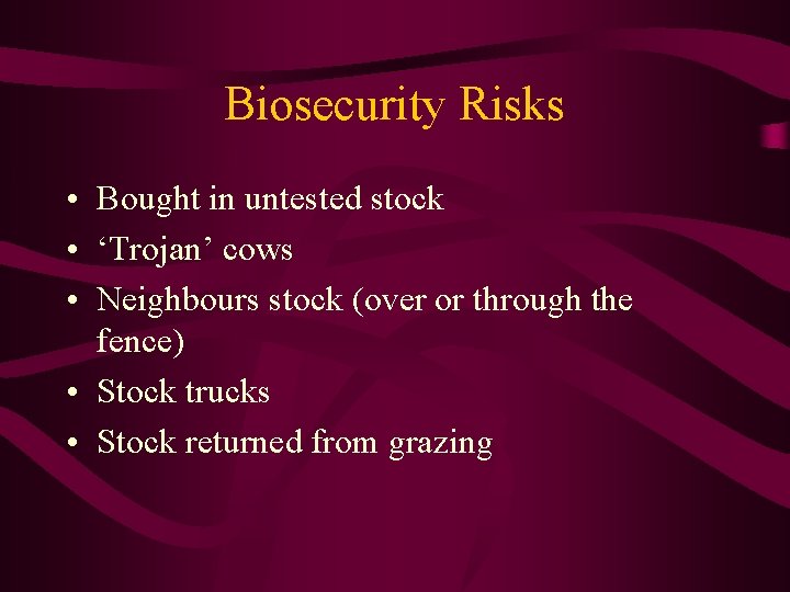 Biosecurity Risks • Bought in untested stock • ‘Trojan’ cows • Neighbours stock (over