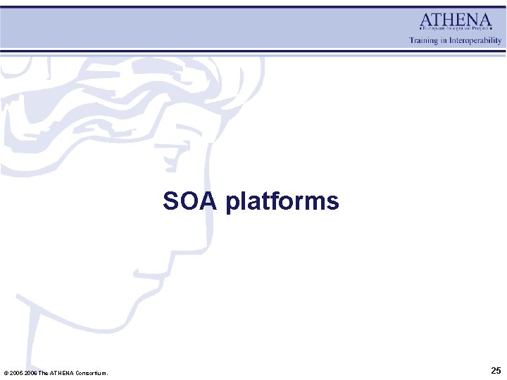 SOA platforms © 2005 -2006 The ATHENA Consortium. 25 