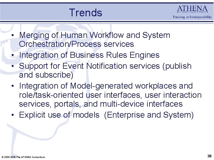 Trends • Merging of Human Workflow and System Orchestration/Process services • Integration of Business