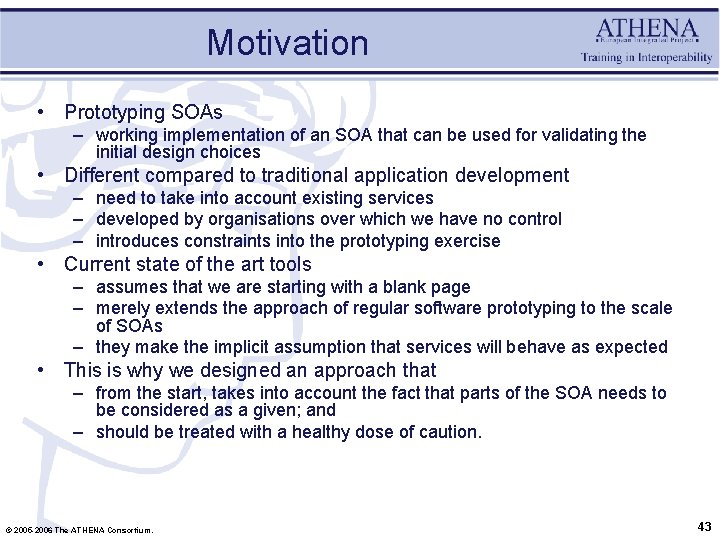 Motivation • Prototyping SOAs – working implementation of an SOA that can be used