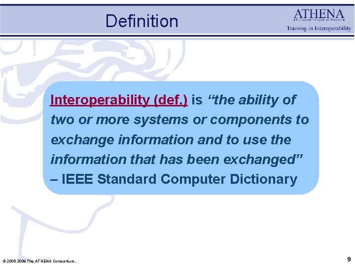 Definition Interoperability (def. ) is “the ability of two or more systems or components