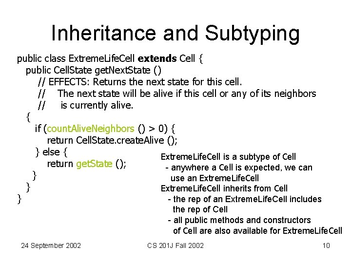 Inheritance and Subtyping public class Extreme. Life. Cell extends Cell { public Cell. State Inheritance and Subtyping public class Extreme. Life. Cell extends Cell { public Cell. State
