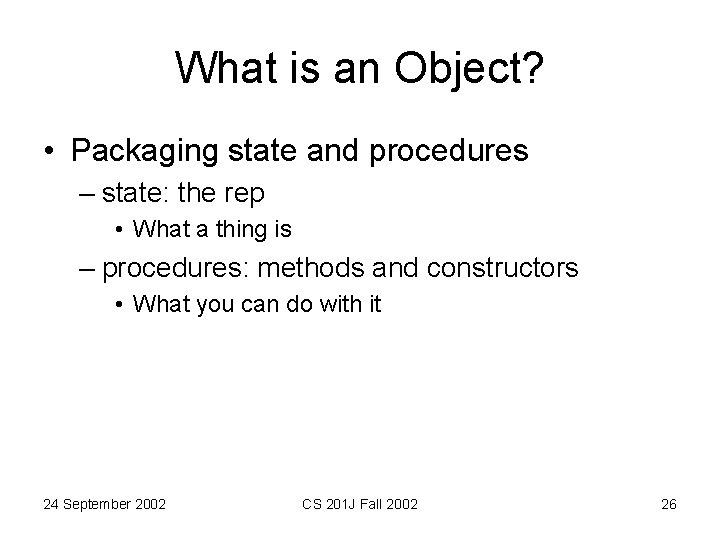 What is an Object? • Packaging state and procedures – state: the rep • What is an Object? • Packaging state and procedures – state: the rep •