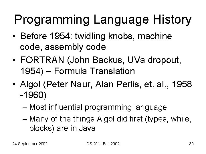 Programming Language History • Before 1954: twidling knobs, machine code, assembly code • FORTRAN Programming Language History • Before 1954: twidling knobs, machine code, assembly code • FORTRAN