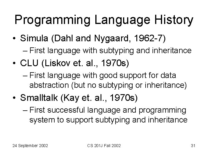 Programming Language History • Simula (Dahl and Nygaard, 1962 -7) – First language with Programming Language History • Simula (Dahl and Nygaard, 1962 -7) – First language with