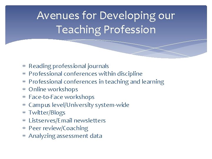 Avenues for Developing our Teaching Profession Reading professional journals Professional conferences within discipline Professional