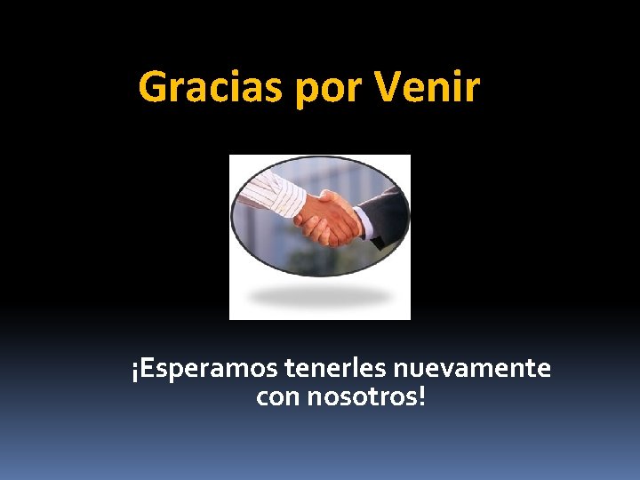 Gracias por Venir ¡Esperamos tenerles nuevamente con nosotros! 