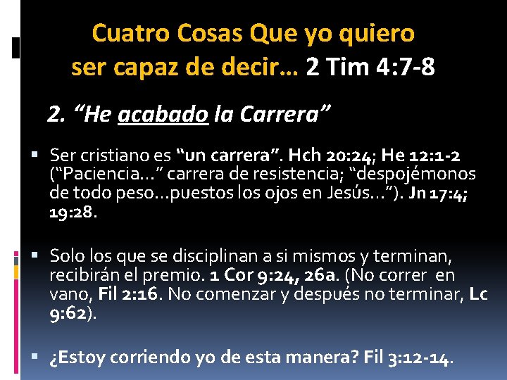 Cuatro Cosas Que yo quiero ser capaz de decir… 2 Tim 4: 7 -8 Cuatro Cosas Que yo quiero ser capaz de decir… 2 Tim 4: 7 -8