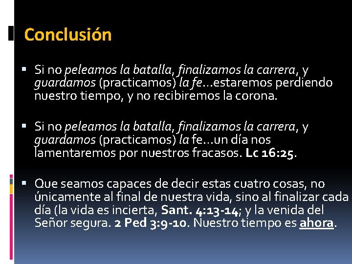 Conclusión Si no peleamos la batalla, finalizamos la carrera, y guardamos (practicamos) la fe…estaremos Conclusión Si no peleamos la batalla, finalizamos la carrera, y guardamos (practicamos) la fe…estaremos