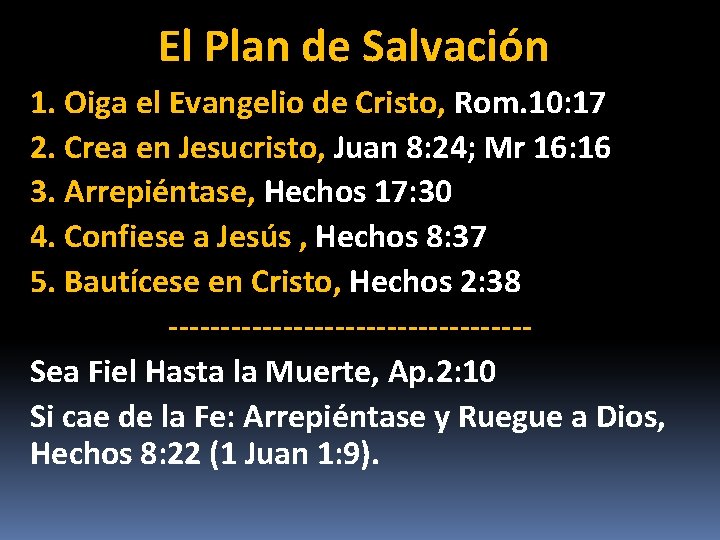 El Plan de Salvación 1. Oiga el Evangelio de Cristo, Rom. 10: 17 2.