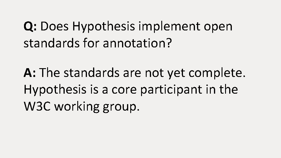 Q: Does Hypothesis implement open standards for annotation? A: The standards are not yet