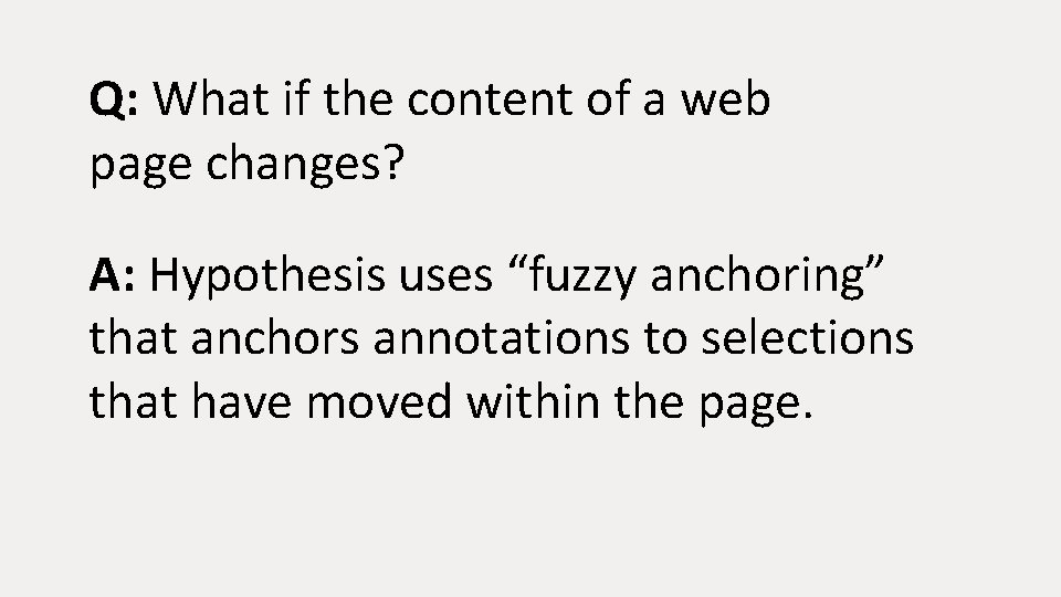 Q: What if the content of a web page changes? A: Hypothesis uses “fuzzy