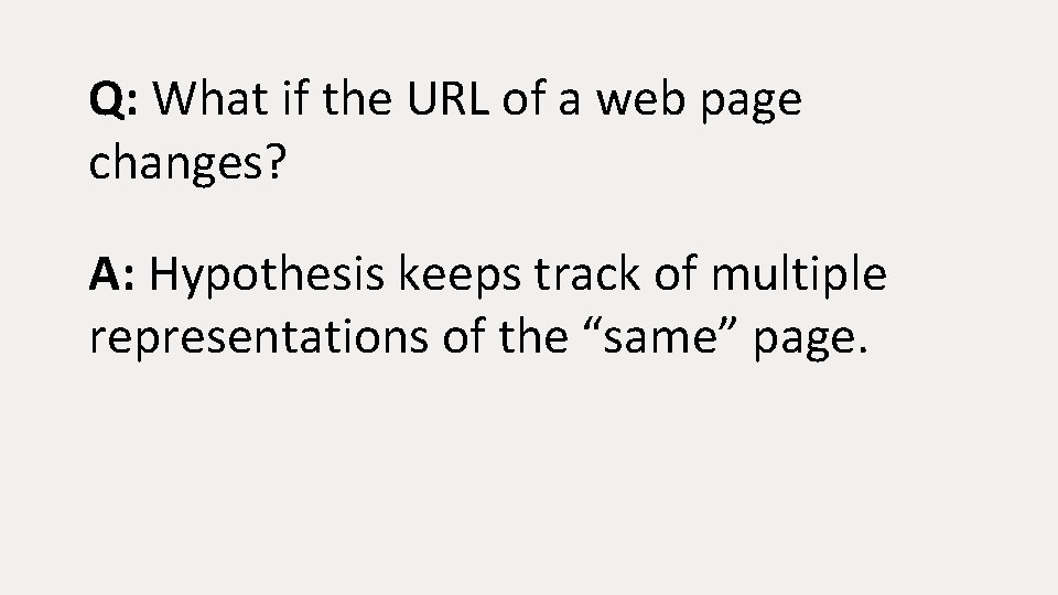 Q: What if the URL of a web page changes? A: Hypothesis keeps track