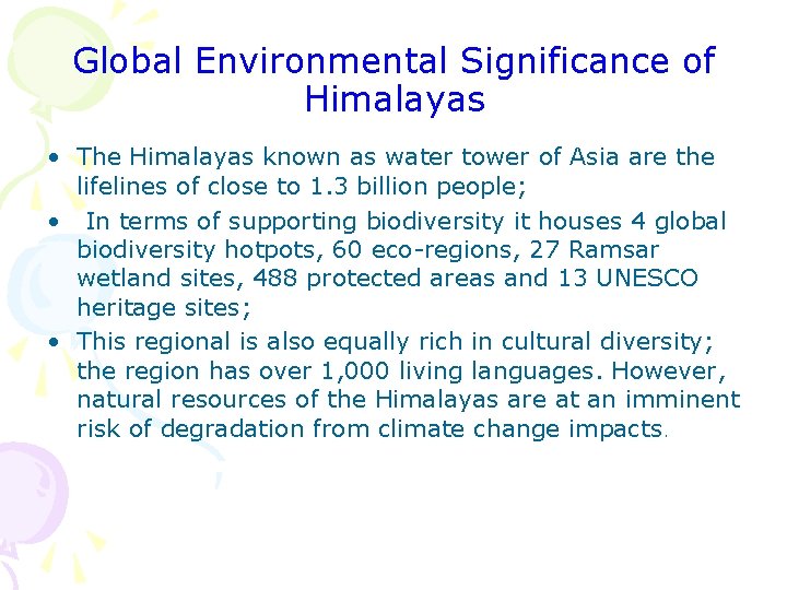 Global Environmental Significance of Himalayas • The Himalayas known as water tower of Asia