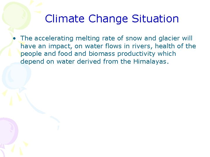 Climate Change Situation • The accelerating melting rate of snow and glacier will have