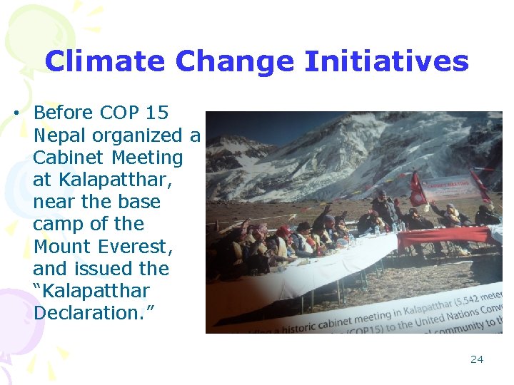 Climate Change Initiatives • Before COP 15 Nepal organized a Cabinet Meeting at Kalapatthar,