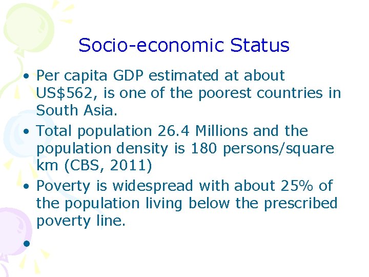 Socio-economic Status • Per capita GDP estimated at about US$562, is one of the