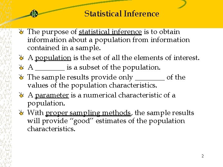 Statistical Inference The purpose of statistical inference is to obtain information about a population