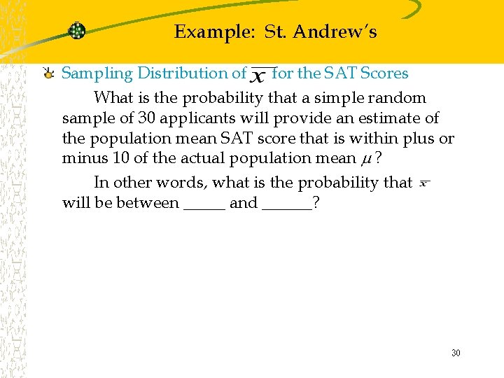Example: St. Andrew’s Sampling Distribution of for the SAT Scores What is the probability