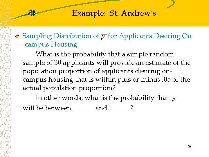Example: St. Andrew’s Sampling Distribution of for Applicants Desiring On -campus Housing What is
