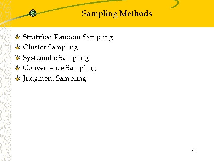 Sampling Methods Stratified Random Sampling Cluster Sampling Systematic Sampling Convenience Sampling Judgment Sampling 44 Sampling Methods Stratified Random Sampling Cluster Sampling Systematic Sampling Convenience Sampling Judgment Sampling 44